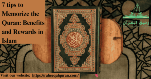 7 tips to Memorize the Quran Benefits and Rewards in Islam